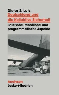 Deutschland Und Die Kollektive Sicherheit: Politische, Rechtliche Und Programmatische Aspekte (1993)