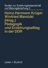 Pädagogik Und Erziehungsalltag in Der Ddr: Zwischen Systemvorgaben Und Pluralität (1994)