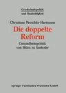 Die Doppelte Reform: Gesundheitspolitik Von Blüm Zu Seehofer (1994)