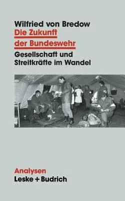 Die Zukunft Der Bundeswehr: Gesellschaft Und Streitkräfte Im Wandel (1995)