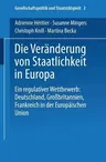 Die Veränderung Von Staatlichkeit in Europa: Ein Regulativer Wettbewerb: Deutschland, Großbritannien Und Frankreich in Der Europäischen Union (1994)