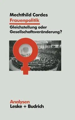 Frauenpolitik: Gleichstellung Oder Gesellschaftsveränderung: Ziele -- Institutionen -- Strategien (1996)