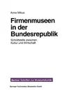 Firmenmuseen in Der Brd: Schnittstelle Zwischen Kultur Und Wirtschaft (1997)