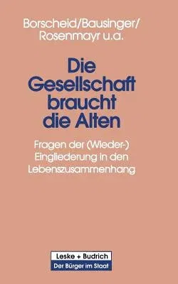 Die Gesellschaft Braucht Die Alten: Fragen Der (Wieder-) Eingliederung in Den Lebenszusammenhang (1998)