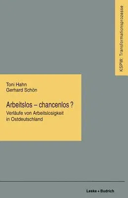 Arbeitslos -- Chancenlos?: Verläufe Von Arbeitslosigkeit in Ostdeutschland (1996)