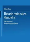 Theorie Rationalen Handelns: Konzepte Und Anwendungsprobleme (1997)