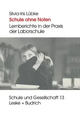 Schule Ohne Noten: Lernberichte in Der Praxis Der Laborschule (Softcover Reprint of the Original 1st 1996)