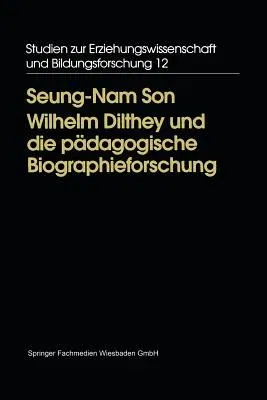 Wilhelm Dilthey Und Die Pädagogische Biographieforschung (1997)