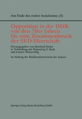 Opposition in Der Ddr Von Den 70er Jahren Bis Zum Zusammenbruch Der Sed-Herrschaft (1999)