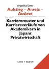 Aufstieg -- Anreiz -- Auslese: Karriermuster Und Karriereverläufe Von Akademikern in Japan (1998)