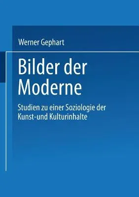 Bilder Der Moderne: Studien Zu Einer Soziologie Der Kunst- Und Kulturinhalte (1998)