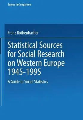 Statistical Sources for Social Research on Western Europe 1945-1995: A Guide to Social Statistics (1998)