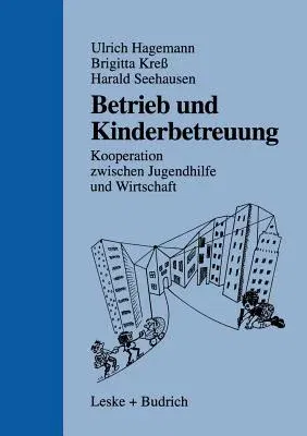 Betrieb Und Kinderbetreuung: Kooperation Zwischen Jugendhilfe Und Wirtschaft (1999)