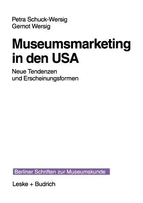 Museumsmarketing in Den USA: Neue Tendenzen Und Erscheinungsformen (1999)