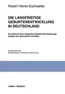 Die Langfristige Geburtenentwicklung in Deutschland: Der Versuch Einer Integration Bestehender Erklärungsansätze Zum Generativen Verhalten (1998)