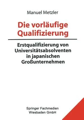 Die Vorläufige Qualifizierung: Erstqualifizierung Von Universitätsabsolventen in Japanischen Großunternehmen (1999)