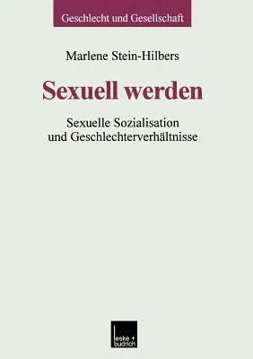 Sexuell Werden: Sexuelle Sozialisation Und Geschlechterverhältnisse (2000)