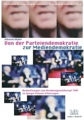 Von Der Parteiendemokratie Zur Mediendemokratie: Beobachtungen Zum Bundestagswahlkampf 1998 Im Spiegel Früherer Erfahrungen (1999)