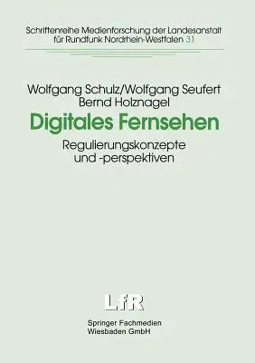 Digitales Fernsehen: Regulierungskonzepte Und -Perspektiven (1999)