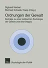 Ordnungen Der Gewalt: Beiträge Zu Einer Politischen Soziologie Der Gewalt Und Des Krieges (1999)