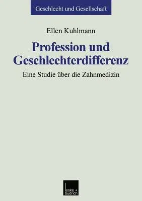 Profession Und Geschlechterdifferenz: Eine Studie Über Die Zahnmedizin (1999)