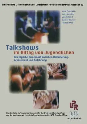 Talkshows Im Alltag Von Jugendlichen: Der Tägliche Balanceakt Zwischen Orientierung, Amüsement Und Ablehnung (1999)