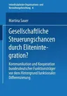 Gesellschaftliche Steuerungschancen Durch Elitenintegration?: Kommunikation Und Kooperation Bundesdeutscher Funktionsträger VOR Dem Hintergrund Funkti