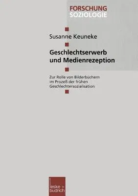 Geschlechtserwerb Und Medienrezeption: Zur Rolle Von Bilderbüchern Im Prozeß Der Frühen Geschlechtersozialisation (2000)