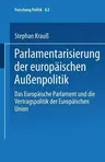 Parlamentarisierung Der Europäischen Außenpolitik: Das Europäische Parlament Und Die Vertragspolitik Der Europäischen Union (2000)