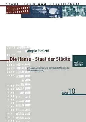 Die Hanse -- Staat Der Städte: Ein Ökonomisches Und Politisches Modell Der Städtevernetzung (2000)