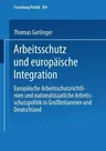 Arbeitsschutz Und Europäische Integration: Europäische Arbeitsschutzrichtlinien Und Nationalstaatliche Arbeitsschutzpolitik in Großbritannien Und Deut