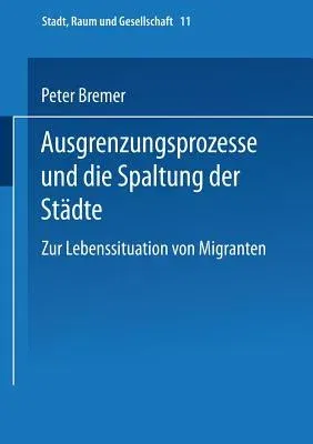 Ausgrenzungsprozesse Und Die Spaltung Der Städte: Zur Lebenssituation Von Migranten (2000)