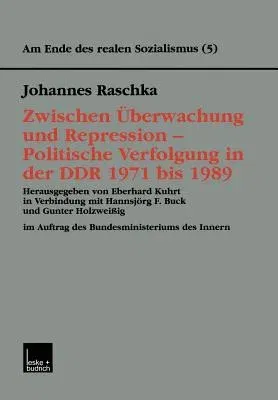 Zwischen Überwachung Und Repression -- Politische Verfolgung in Der Ddr 1971 Bis 1989 (2001)