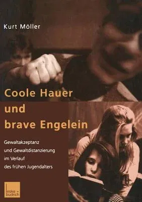 Coole Hauer Und Brave Engelein: Gewaltakzeptanz Und Gewaltdistanzierung Im Verlauf Des Frühen Jugendalters (2001)