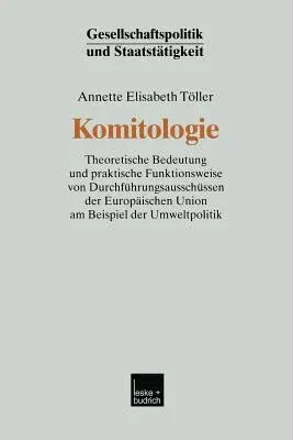 Komitologie: Theoretische Bedeutung Und Praktische Funktionsweise Von Durchführungsausschüssen Der Europäischen Union Am Beispiel D (2002)