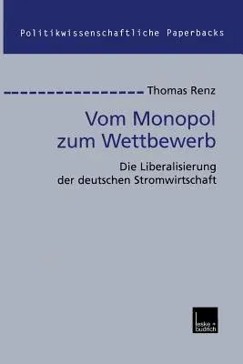 Vom Monopol Zum Wettbewerb: Die Liberalisierung Der Deutschen Stromwirtschaft (2001)