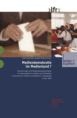 Mediendemokratie Im Medienland: Inszenierungen Und Themensetzungsstrategien Im Spannungsfeld Von Medien Und Parteieliten Am Beispiel Der Nordrhein-Wes