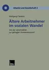 Ältere Arbeitnehmer Im Sozialen Wandel: Von Der Verschmähten Zur Gefragten Humanressource? (2001)