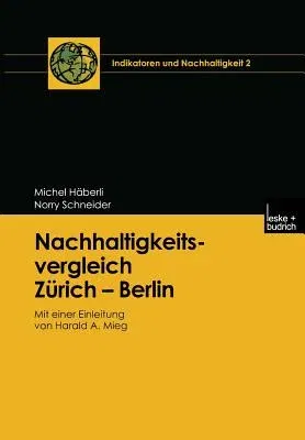 Nachhaltigkeitsvergleich Zürich -- Berlin: Mit Einer Einleitung Von Harald A. Mieg (2002)