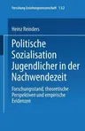 Politische Sozialisation Jugendlicher in Der Nachwendezeit: Forschungsstand, Theoretische Perspektiven Und Empirische Evidenzen (2001)