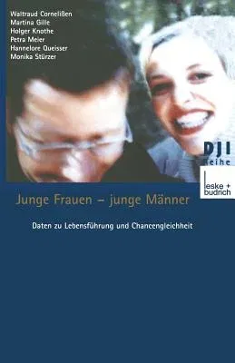 Junge Frauen -- Junge Männer: Daten Zu Lebensführung Und Chancengleichheit Eine Sekundäranalytische Auswertung (2002)