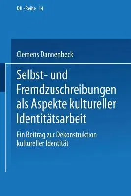 Selbst- Und Fremdzuschreibungen ALS Aspekte Kultureller Identitätsarbeit: Ein Beitrag Zur Dekonstruktion Kultureller Identität (2002)