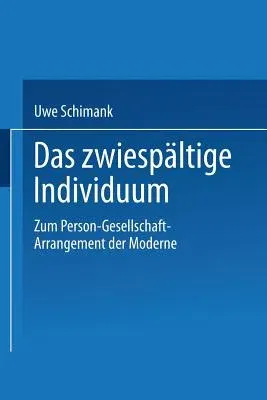 Das Zwiespältige Individuum: Zum Person-Gesellschaft-Arrangement Der Moderne (2002)