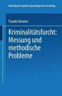 Kriminalitätsfurcht: Messung Und Methodische Probleme (2002)