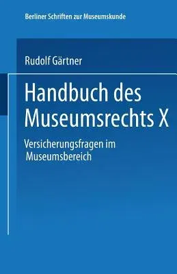 Handbuch Des Museumsrechts X: Versicherungsfragen Im Museumsbereich (2002)