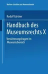 Handbuch Des Museumsrechts X: Versicherungsfragen Im Museumsbereich (2002)