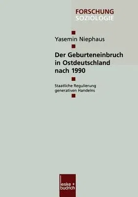 Der Geburteneinbruch in Ostdeutschland Nach 1990: Staatliche Regulierung Generativen Handelns (2003)