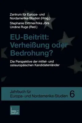 Eu-Beitritt: Verheißung Oder Bedrohung?: Die Perspektive Der Mittel- Und Osteuropäischen Kandidatenländer (2003)