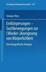 Entkörperungen -- Suchbewegungen Zur (Wieder-)Aneignung Von Körperlichkeit: Eine Biografische Analyse (2002)