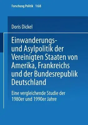 Einwanderungs- Und Asylpolitik Der Vereinigten Staaten Von Amerika, Frankreichs Und Der Bundesrepublik Deutschland: Eine Vergleichende Studie Der 1980